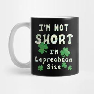 I'm Not Short I'm Leprechaun Size - Funny St. Patrick's Day Mug